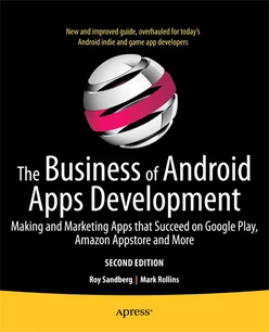 The Business of Android Apps Development: Making and Marketing Apps that Succeed on Google Play, Amazon Appstore and More, Second Edition