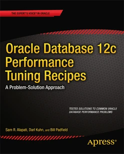 Oracle Database 12c Performance Tuning Recipes: A Problem-Solution Approach