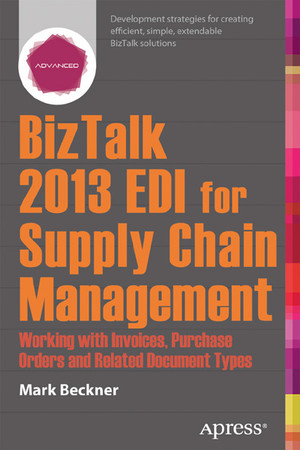 BizTalk 2013 EDI for Supply Chain Management: Working with Invoices, Purchase Orders and Related Document Types