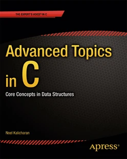 Advanced Topics in C: Core Concepts in Data Structures