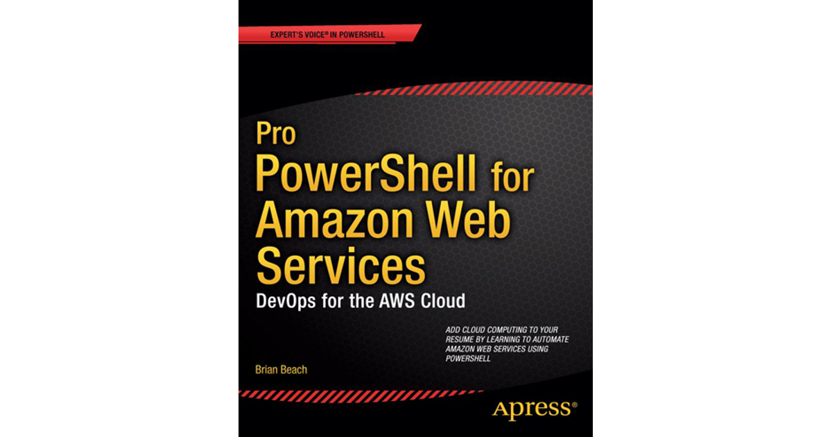 Pro PowerShell for Amazon Web Services: DevOps for the AWS Cloud [Book]