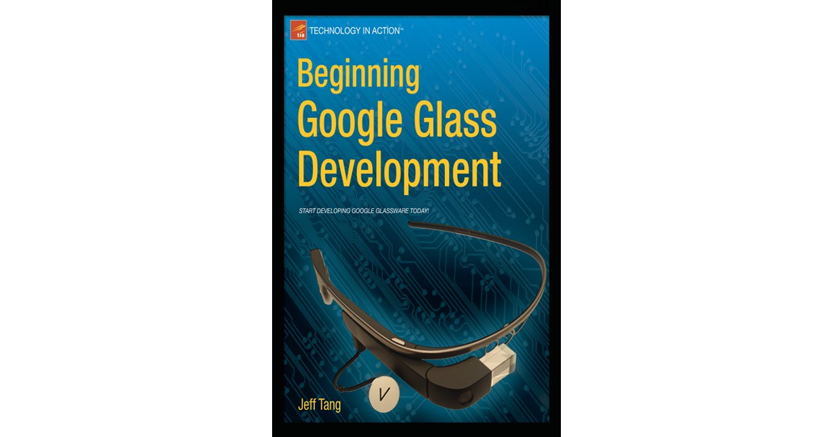 Beginning Google Glass Development [Book]