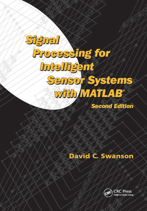 Signal Processing for Intelligent Sensor Systems with MATLAB®, 2nd Edition