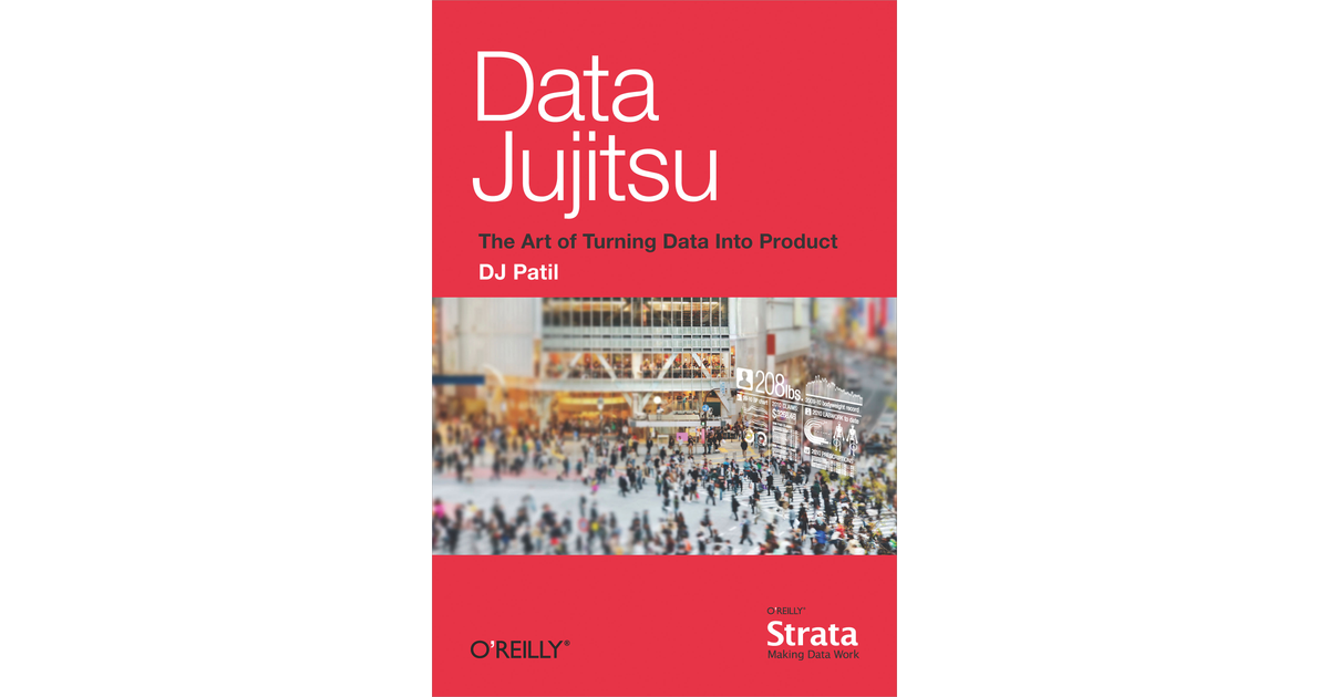 Data Jujitsu: The Art of Turning Data into Product [Book]