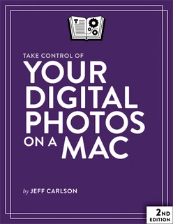 Take Control of Your Digital Photos on a Mac, 2nd Edition