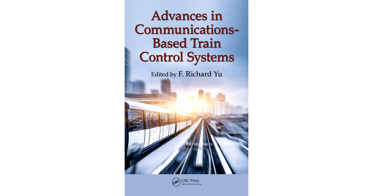Advances in Communications-Based Train Control Systems [Book]