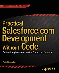 Practical Salesforce.com Development Without Code: Customizing Salesforce on the Force.com Platform