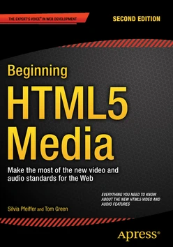 Beginning HTML5 Media : Make the most of the new video and audio standards for the Web, Second Edition