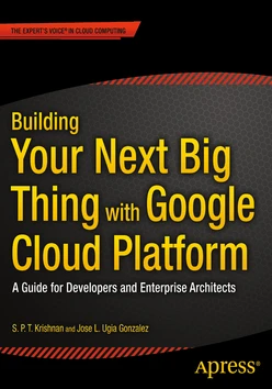 Building Your Next Big Thing with Google Cloud Platform: A Guide for Developers and Enterprise Architects