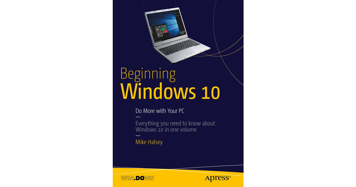 Beginning Windows 10: Do More with Your PC [Book]