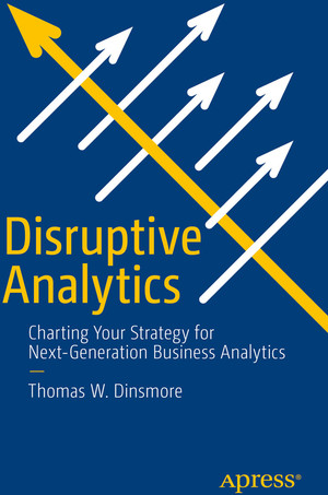 Disruptive Analytics: Charting Your Strategy for Next-Generation Business Analytics
