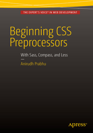 Beginning CSS Preprocessors: With SASS, Compass.js, and Less.js