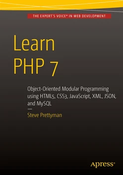 Learn PHP 7: Object-Oriented Modular Programming using HTML5, CSS3, JavaScript, XML, JSON, and MySQL