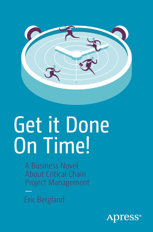 Get it Done On Time! A Critical Chain Project Management/Theory of Constraints Novel
