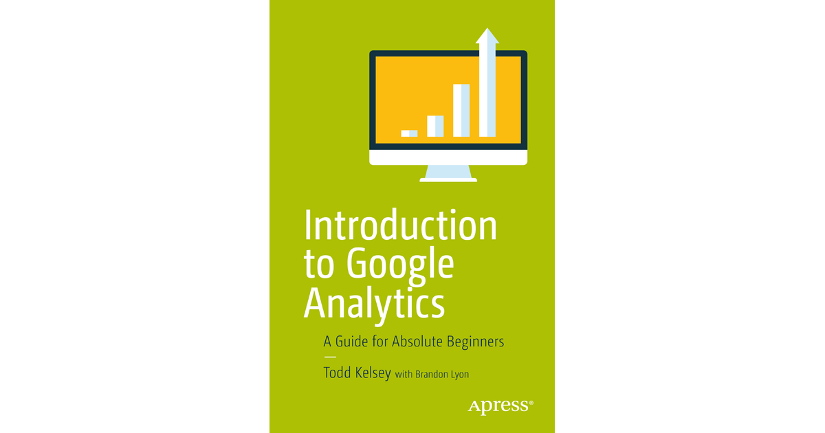 Introduction to Google Analytics: A Guide for Absolute Beginners [Book]