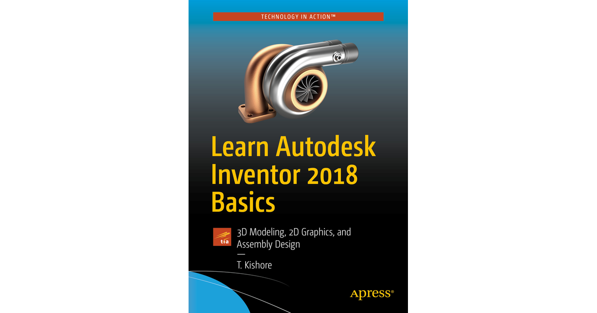 Cover - Learn Autodesk Inventor 2018 Basics: 3D Modeling, 2D Graphics ...
