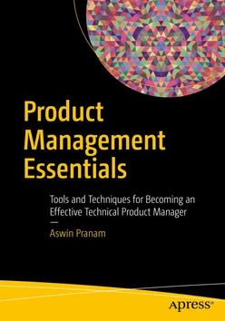 Product Management Essentials: Tools and Techniques for Becoming an Effective Technical Product Manager