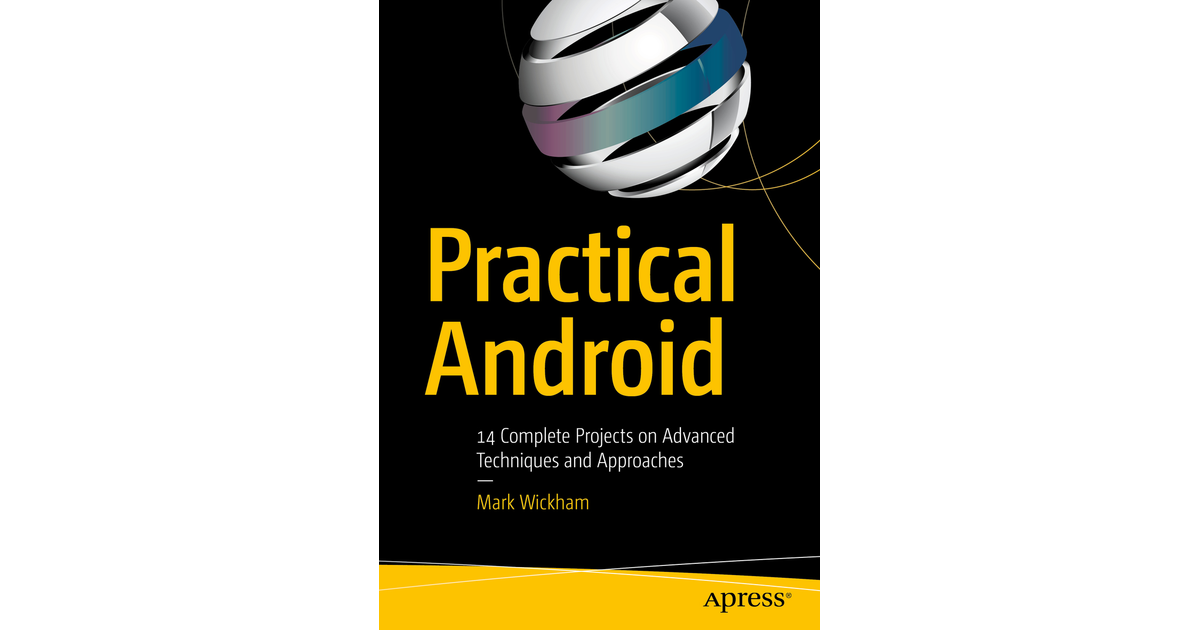Practical Android: 14 Complete Projects on Advanced Techniques and ...