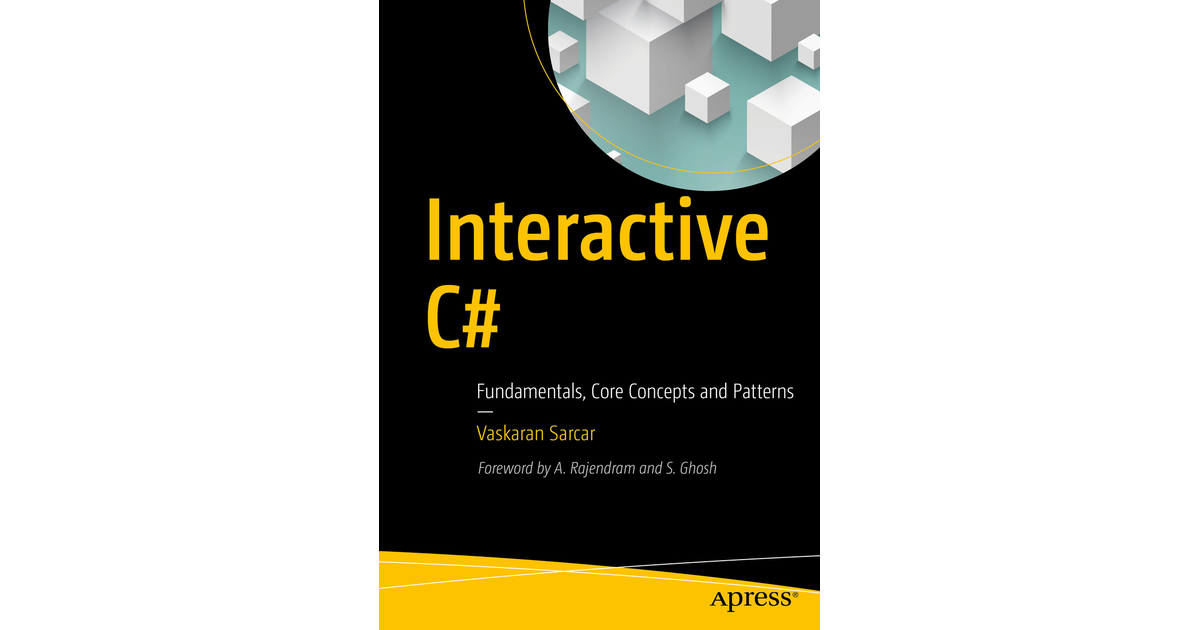 Interactive C#: Fundamentals, Core Concepts and Patterns [Book]