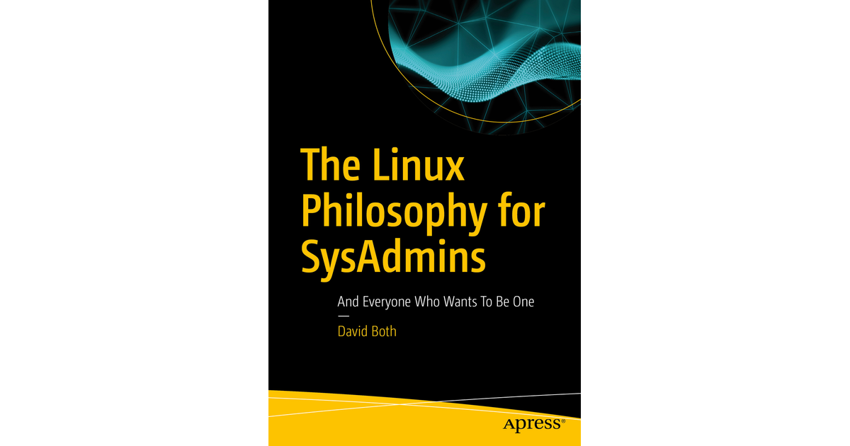 The Linux Philosophy for SysAdmins: And Everyone Who Wants To Be One [Book]