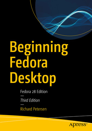 Beginning Fedora Desktop: Fedora 28 Edition