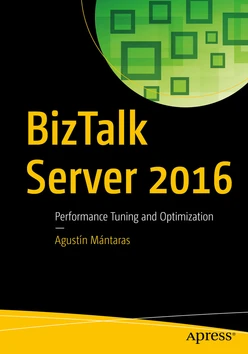 BizTalk Server 2016: Performance Tuning and Optimization