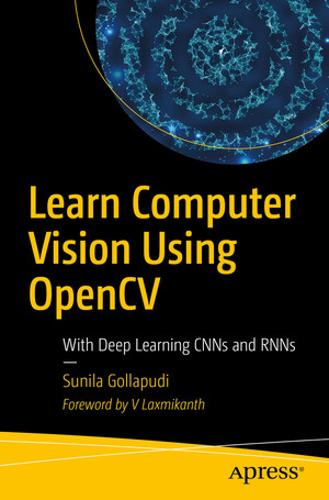 Learn Computer Vision Using OpenCV: With Deep Learning CNNs and RNNs