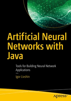 Artificial Neural Networks with Java: Tools for Building Neural Network Applications