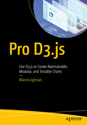 Pro D3.js: Use D3.js to Create Maintainable, Modular, and Testable Charts