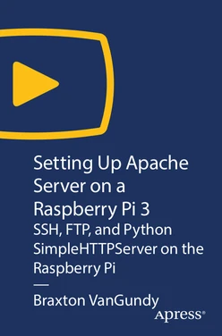 Setting Up Apache Server on a Raspberry Pi 3: SSH, FTP, and Python SimpleHTTPServer on the Raspberry Pi