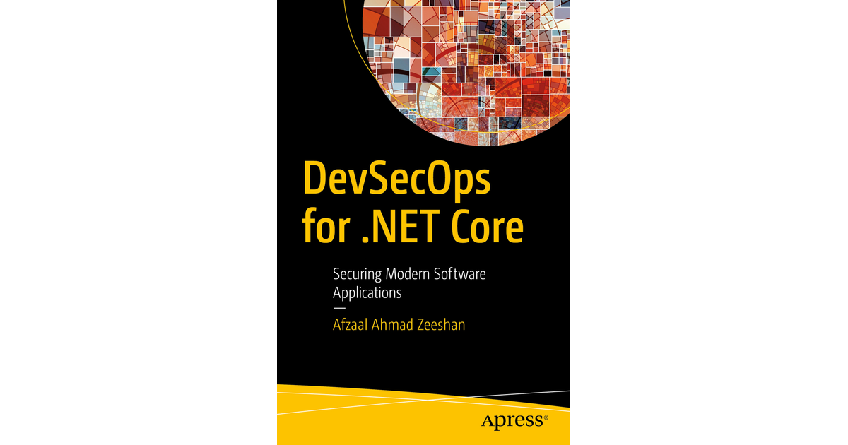 DevSecOps for .NET Core: Securing Modern Software Applications [Book]