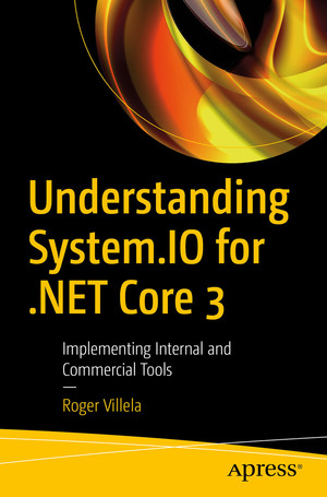 Understanding System.IO for .NET Core 3: Implementing Internal and Commercial Tools