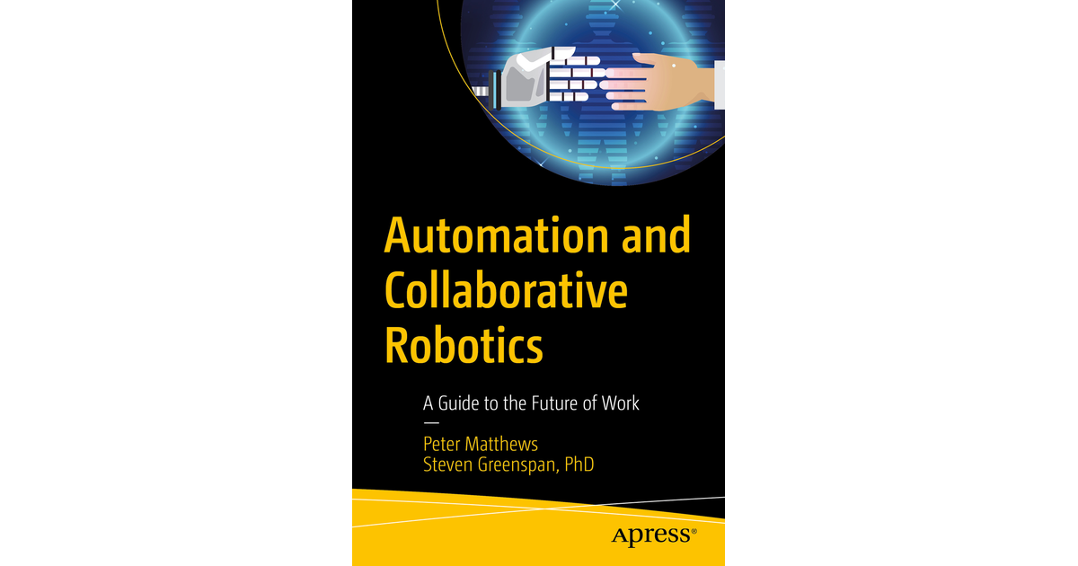 Automation and Collaborative Robotics: A Guide to the Future of Work [Book]