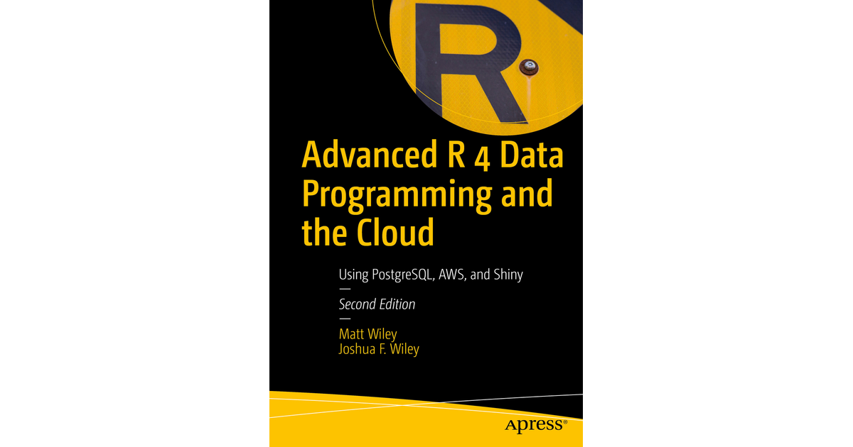 Advanced R 4 Data Programming and the Cloud: Using PostgreSQL, AWS, and ...