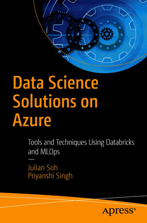 Data Science Solutions on Azure: Tools and Techniques Using Databricks and MLOps