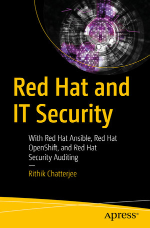 Red Hat and IT Security: With Red Hat Ansible, Red Hat OpenShift, and Red Hat Security Auditing