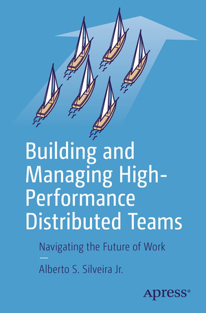 Building and Managing High-Performance Distributed Teams: Navigating the Future of Work