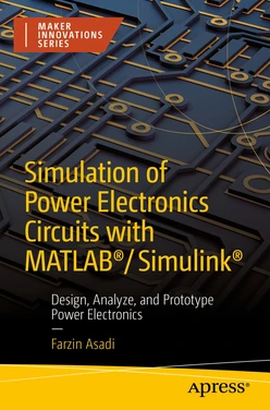 Simulation of Power Electronics Circuits with MATLAB®/Simulink®: Design, Analyze, and Prototype Power Electronics