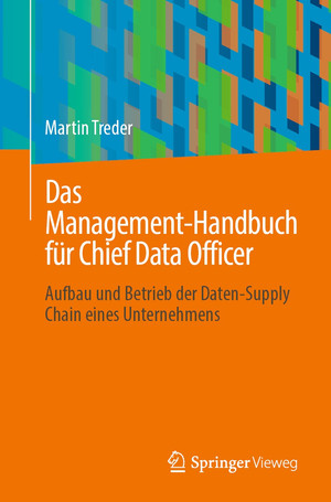 Das Management-Handbuch für Chief Data Officer: Aufbau und Betrieb der Daten-Supply Chain eines Unternehmens