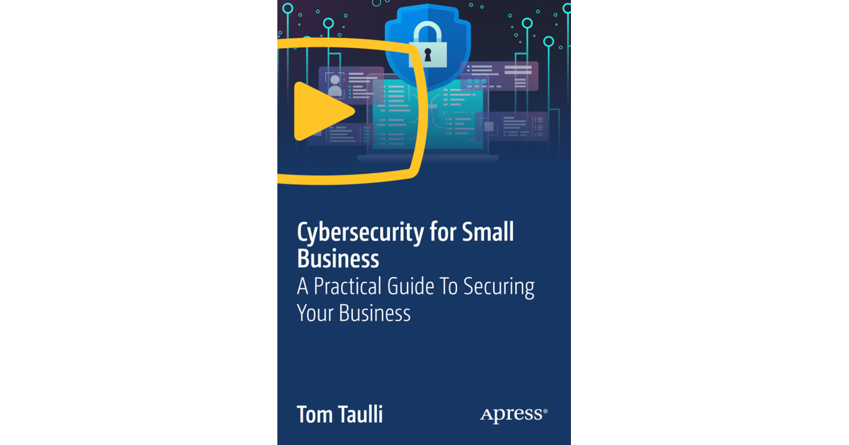 Cybersecurity for Small Business: A Practical Guide To Securing Your ...
