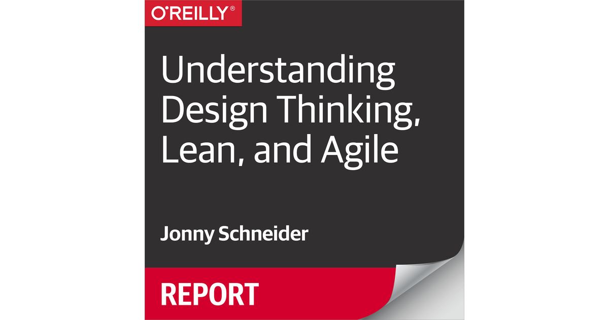Understanding Design Thinking, Lean, and Agile