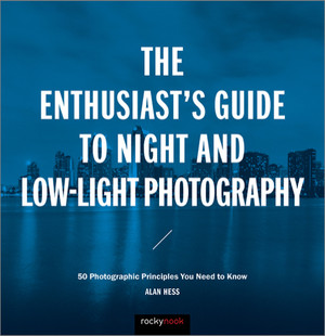 The Enthusiast's Guide to Night and Low-Light Photography, 1st Edition