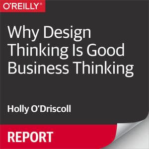 Why Design Thinking Is Good Business Thinking