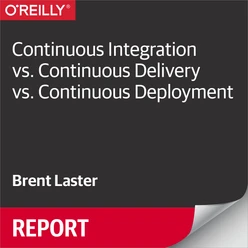 Continuous Integration vs. Continuous Delivery vs. Continuous Deployment