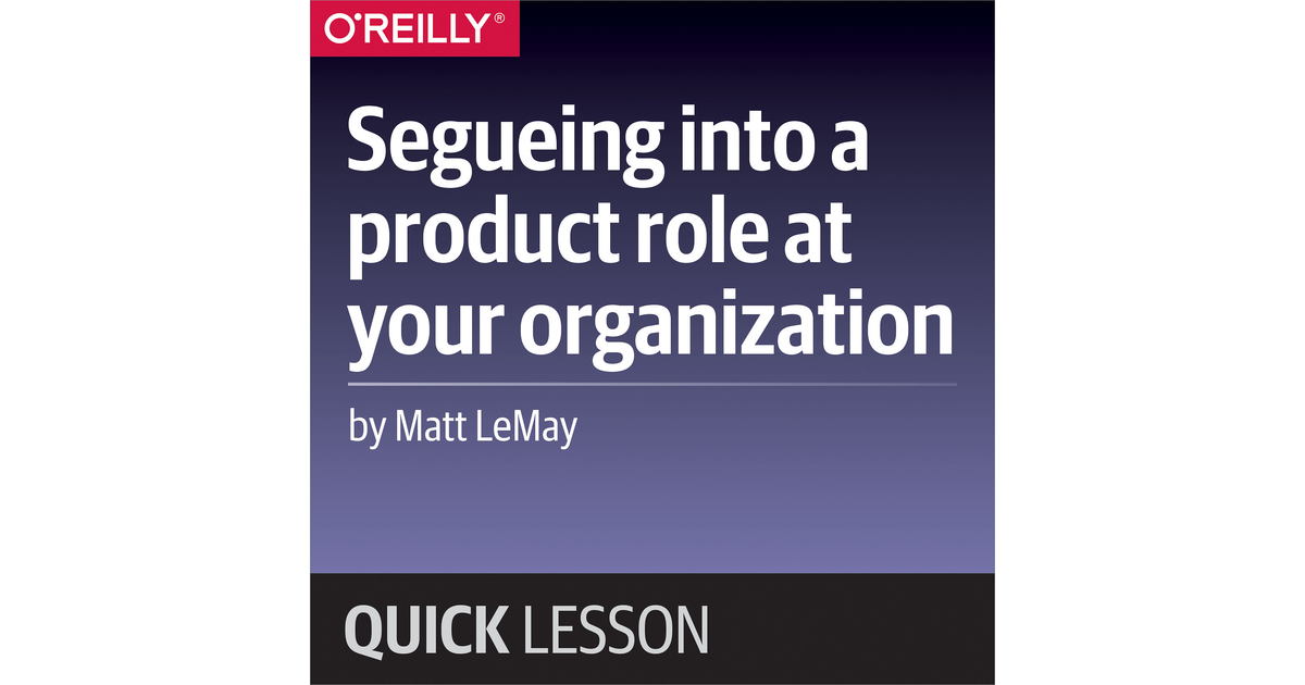 Segueing into a product role at your organization [Video]