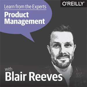 Learn from the Experts about Product Management: Blair Reeves