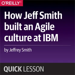 How Jeff Smith built an Agile culture at IBM