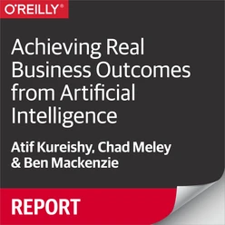 Achieving Real Business Outcomes from Artificial Intelligence
