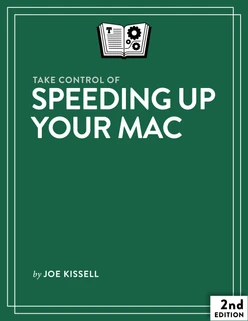 Take Control of Speeding Up Your Mac, 2nd Edition