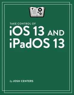 Take Control of iOS 13 and iPadOS 13